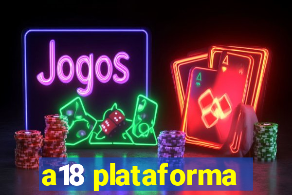 a18 plataforma